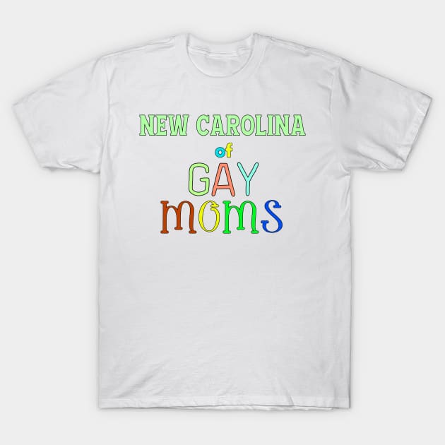 New Carolina Of Gay Moms T-Shirt by WE BOUGHT ZOO